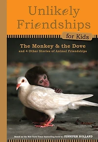 Unlikely Friendships for Kids: the Monkey & Dove: And Four Other Stories of Animal