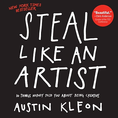 Steal Like an Artist: 10 Things Nobody Told You About Being Creative