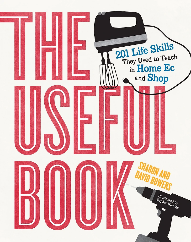 The Useful Book: 201 Life Skills They Used to Teach Home Ec and Shop