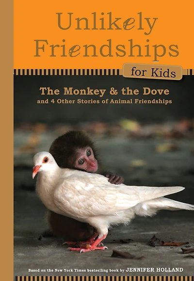 Unlikely Friendships for Kids: the Monkey & Dove: And Four Other Stories of Animal