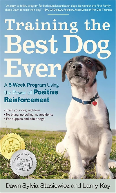 Training the Best Dog Ever: A 5-Week Program Using Power of Positive Reinforcement