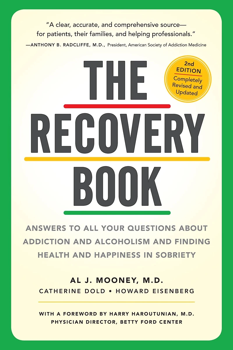 The Recovery Book: Answers to All Your Questions About Addiction and Alcoholism Finding Health Happiness Sobriety