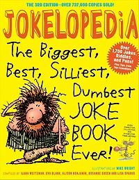 Jokelopedia: The Biggest, Best, Silliest, Dumbest Joke Book Ever!