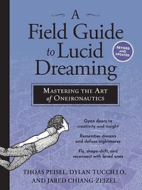 A Field Guide to Lucid Dreaming: Mastering the Art of Oneironautics