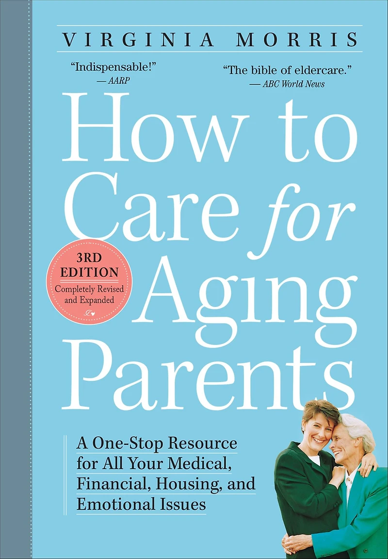 How to Care for Aging Parents, 3rd Edition: A One-Stop Resource All Your Medical, Financial, Housing, and Emotional Issues