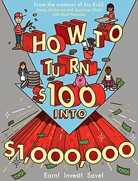How to Turn $100 into $1,000,000: Earn! Invest! Save!