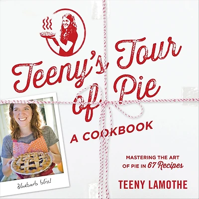 Teeny's Tour of Pie: A Cookbook