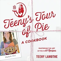Teeny's Tour of Pie: A Cookbook