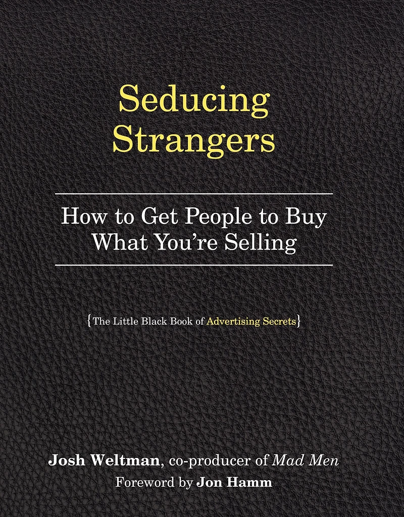 Seducing Strangers: How to Get People Buy What You're Selling (The Little Black Book of Advertising Secrets)