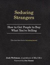 Seducing Strangers: How to Get People Buy What You're Selling (The Little Black Book of Advertising Secrets)