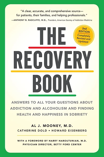The Recovery Book: Answers to All Your Questions About Addiction and Alcoholism Finding Health Happiness Sobriety