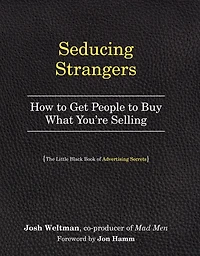 Seducing Strangers: How to Get People Buy What You're Selling (The Little Black Book of Advertising Secrets)