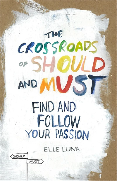 The Crossroads of Should and Must: Find Follow Your Passion