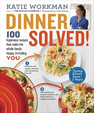 Dinner Solved!: 100 Ingenious Recipes That Make the Whole Family Happy, Including You!