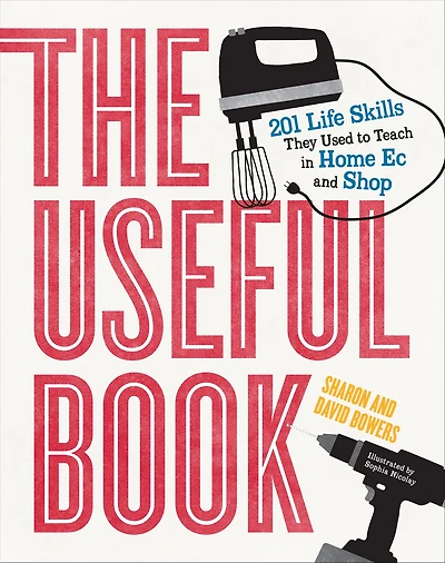 The Useful Book: 201 Life Skills They Used to Teach Home Ec and Shop
