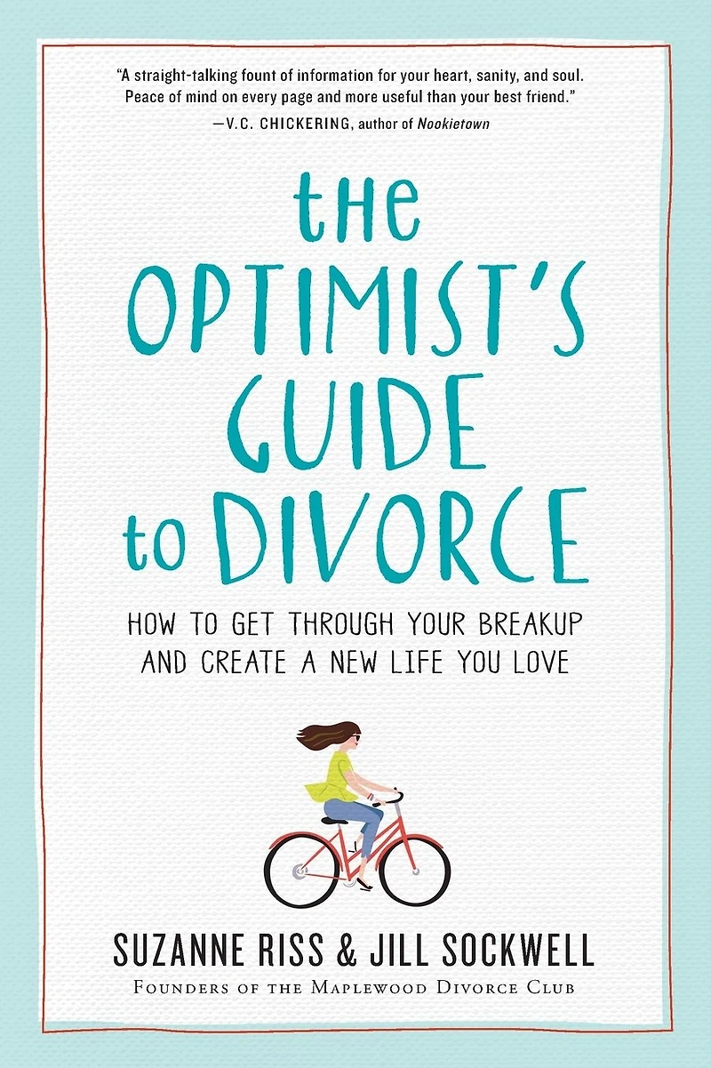 The Optimist's Guide to Divorce: How Get Through Your Breakup and Create a New Life You Love