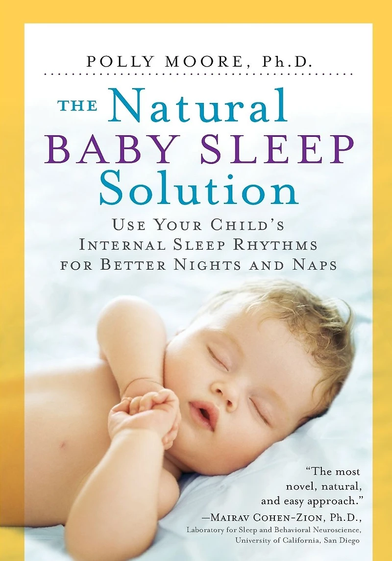 The Natural Baby Sleep Solution: Use Your Child's Internal Rhythms for Better Nights and Naps