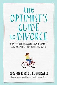 The Optimist's Guide to Divorce: How Get Through Your Breakup and Create a New Life You Love