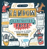Random Illustrated Facts: A Collection of Curious, Weird, and Totally Not Boring Things to Know