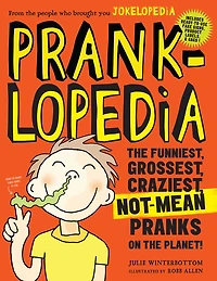 Pranklopedia: the Funniest, Grossest, Craziest, Not-Mean Pranks on Planet!