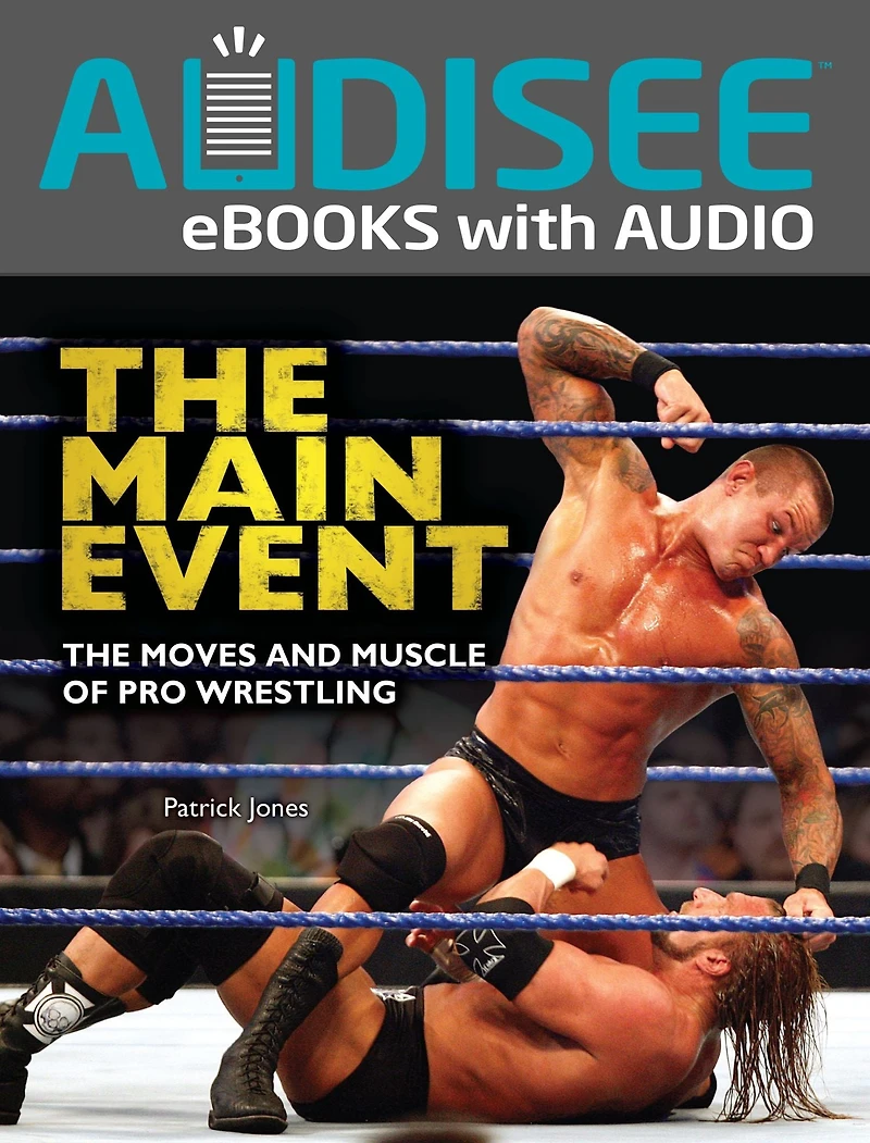 The Main Event: Moves and Muscle of Pro Wrestling