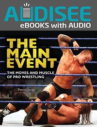 The Main Event: Moves and Muscle of Pro Wrestling