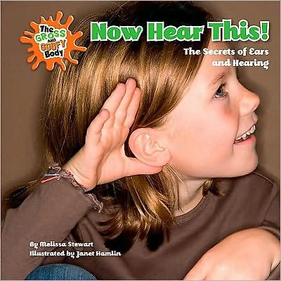 Now Hear This!: The Secrets of Ears and Hearing