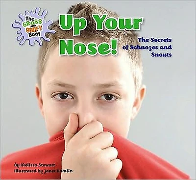 Up Your Nose!: The Secrets of Schnozes and Snouts