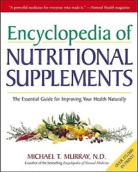 Encyclopedia of Nutritional Supplements: The Essential Guide for Improving Your Health Naturally
