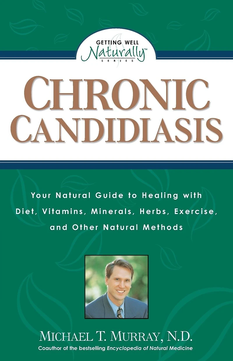Chronic Candidiasis: Your Natural Guide to Healing with Diet, Vitamins, Minerals, Herbs, Exercise, and Other Methods