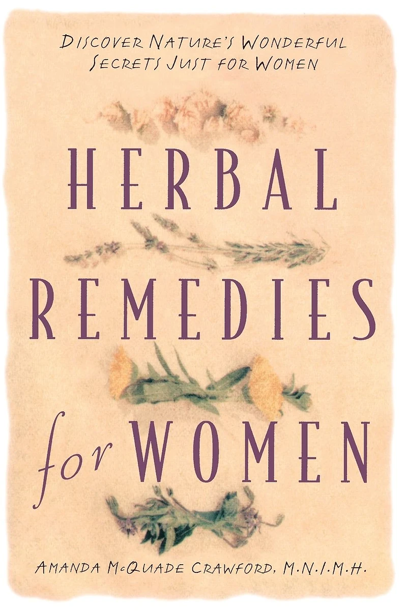 Herbal Remedies for Women: Discover Nature's Wonderful Secrets Just Women
