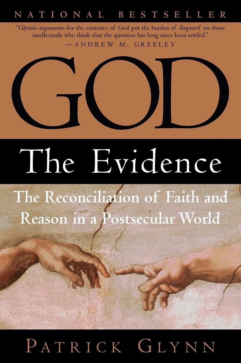 God: The Evidence: Reconciliation of Faith and Reason a Postsecular World