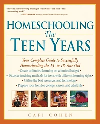Homeschooling: the Teen Years - Your Complete Guide to Successfully Homeschooling 13-18 Year-Old
