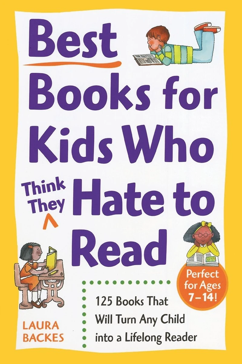 Best Books for Kids Who (Think They) Hate to Read: 125 That Will Turn Any Child into a Lifelong Reader