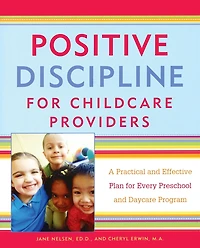 Positive Discipline for Childcare Providers: A Practical and Effective Plan Every Preschool Daycare Program