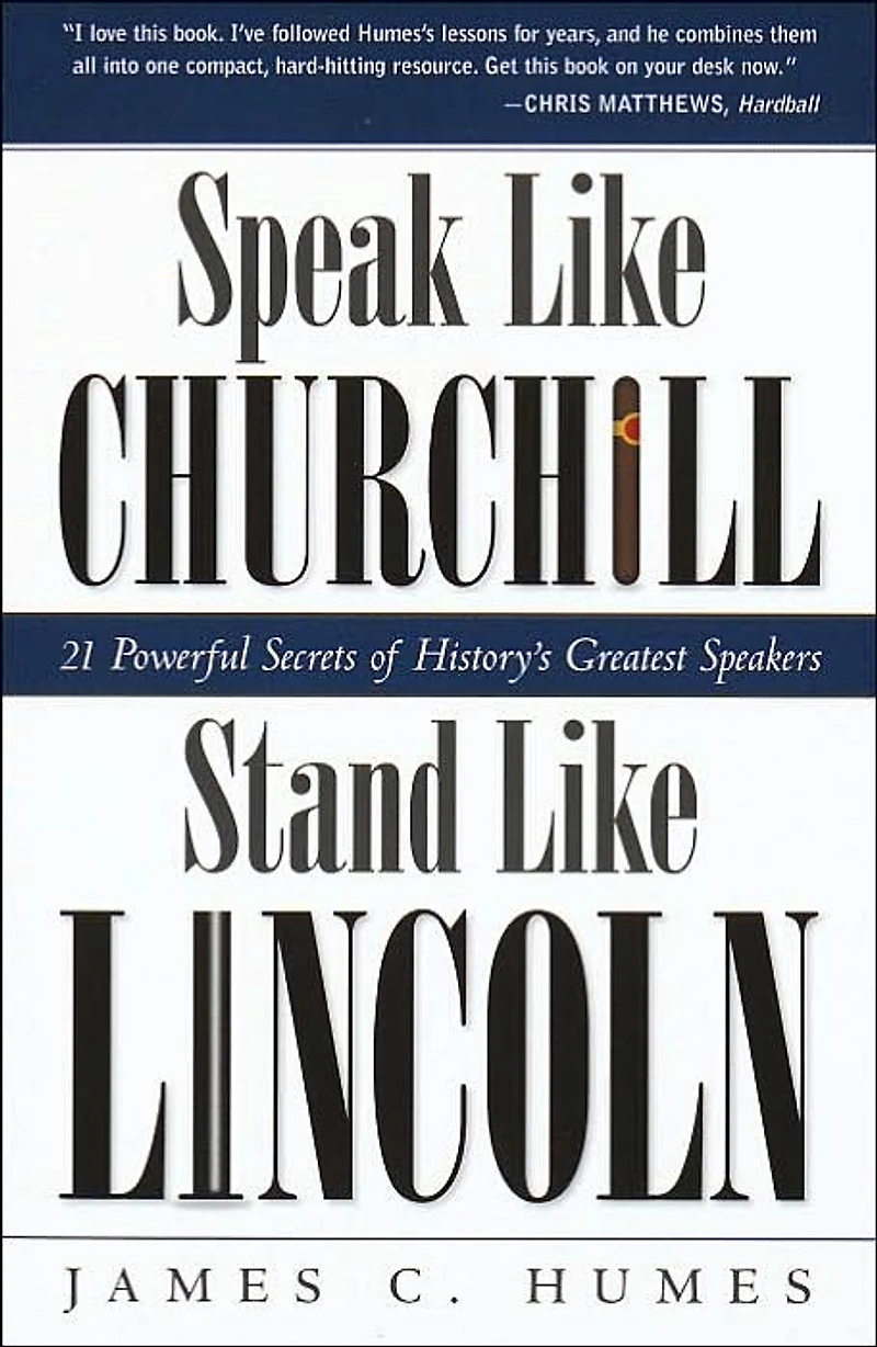 Speak Like Churchill, Stand Lincoln: 21 Powerful Secrets of History's Greatest Speakers