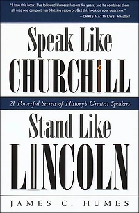 Speak Like Churchill, Stand Lincoln: 21 Powerful Secrets of History's Greatest Speakers