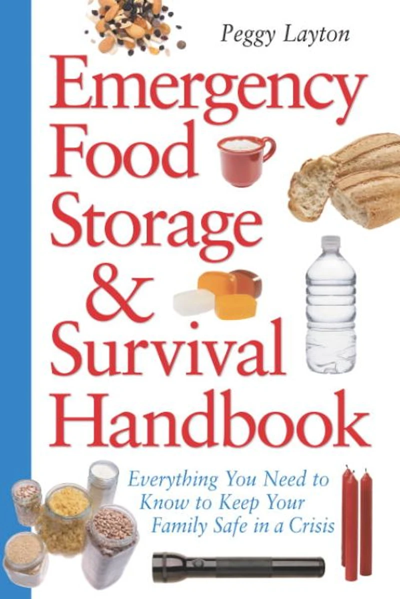 Emergency Food Storage & Survival Handbook: Everything You Need to Know Keep Your Family Safe a Crisis