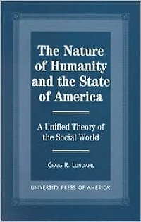 The Nature of Humanity and the State of America: A Unified Theory of the Social World