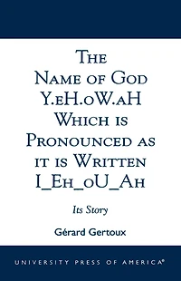 The Name of God Y.eH.oW.aH Which is Pronounced as it is Written I Eh oU Ah: Its Story