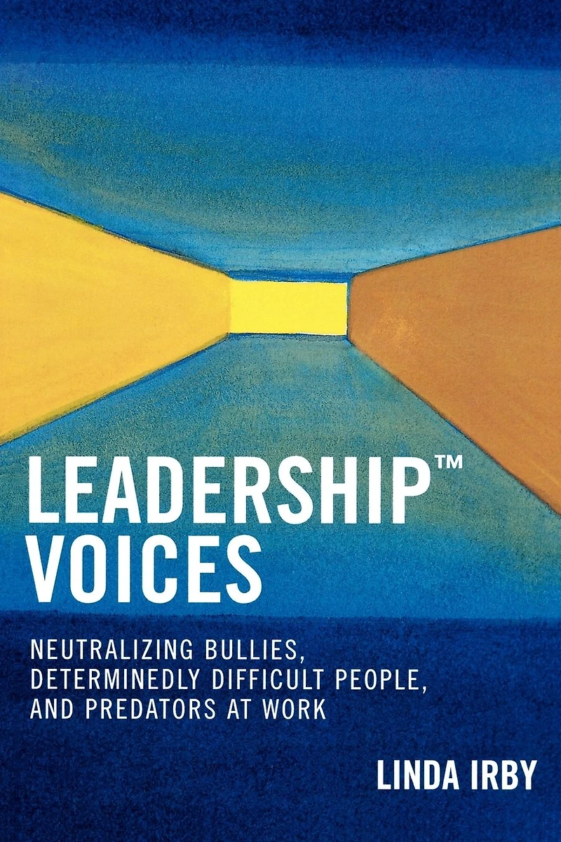 Leadership Voices: Neutralizing Bullies, Determinedly Difficult People, and Predators at Work