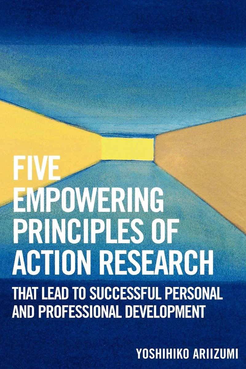 Five Empowering Principles of Action Research that Lead to Successful Personal and Professional Development