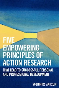 Five Empowering Principles of Action Research that Lead to Successful Personal and Professional Development