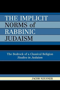 The Implicit Norms of Rabbinic Judaism: The Bedrock of a Classical Religion
