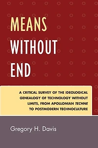 Means Without End: A Critical Survey of the Ideological Genealogy of Technology without Limits, from Apollonian Techne to Postmodern Technoculture
