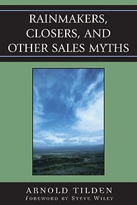 Rainmakers, Closers, and Other Sales Myths