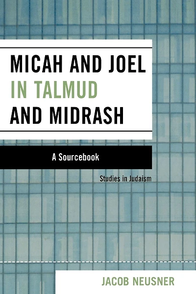 Micah and Joel in Talmud and Midrash: A Source Book