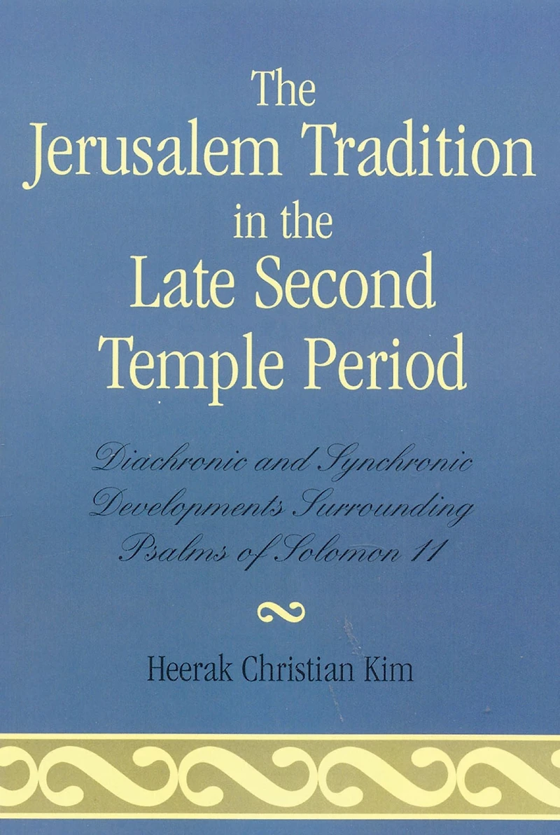 The Jerusalem Tradition in the Late Second Temple Period: Diachronic and Synchronic Developments Surrounding Psalms of Soloman 11