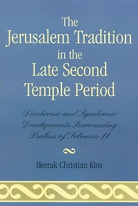 The Jerusalem Tradition in the Late Second Temple Period: Diachronic and Synchronic Developments Surrounding Psalms of Soloman 11