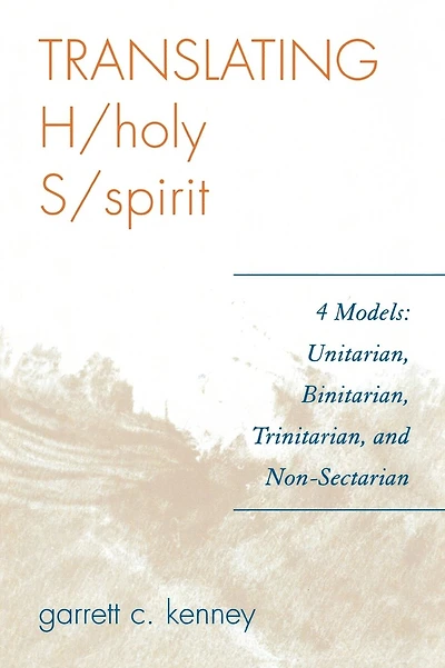 Translating H/holy S/spirit: 4 Models: Unitarian, Binitarian, Trinitarian, and Non-Sectarian